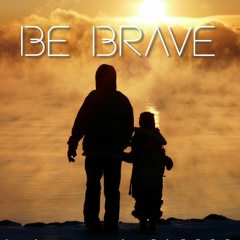 Be Brave