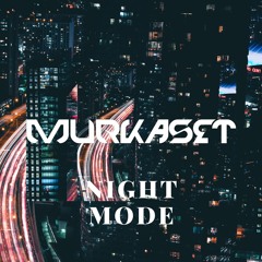 MURKASET - NIGHT MODE