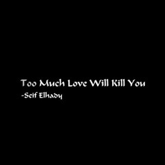 too much love will kill you