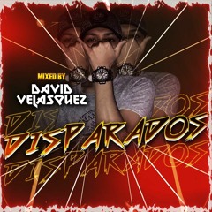 ¡DISPARADOS! MIXED BY: EL VELASQUEZ