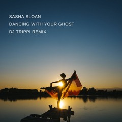 Sasha Sloan- Dancing With Your Ghost (DJ Trippi Remix)