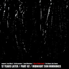 12 Years Later / Part 02 / Midnight Sun Mornings (Live Set)