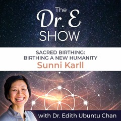 EP27 - Sacred Birthing: Birthing a New Humanity w Sunni Karll