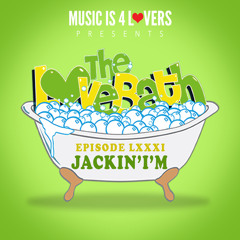 The LoveBath LXXXI featuring Jackin'I'm [MusicIs4Lovers.com]