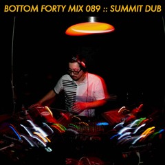 Bottom Forty Mix 089 :: Summit Dub