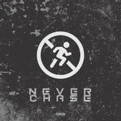 Never Chase (Prod. Reek Roman)