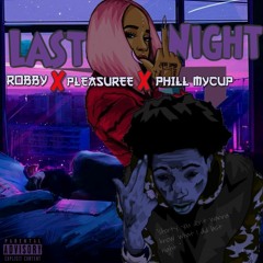 Last Night - Robby X Pleasuree X Phill Mycup