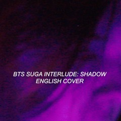BTS Suga Interlude: Shadow (English Cover)