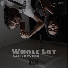 Flashy B x Trizz x Whole Lot (prod. by ZVBV)
