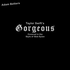 Gorgeous (Taylor Swift Cover in the Style of Bob Dylan)
