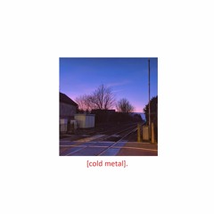 [cold metal].