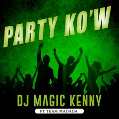 PARTY KOW (djmagickenny version) - Ft Team Madada