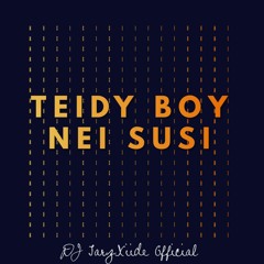 Teidy Boy - Nei Susi [ DJ TarzXiide Remix ]