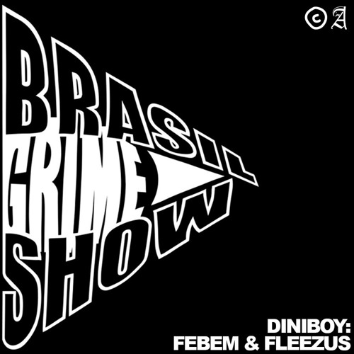 Brasil Grime Show: DINIBOY, FEBEM & FLEEZUS