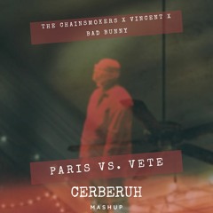 The Chainsmokers ✖ Vincent ✖ Bad Bunny - Paris Vs. Vete (Cerberuh Mashup)