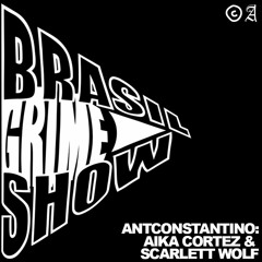 Brasil Grime Show: ANTCONSTANTINO, AIKA CORTEZ & SCARLETT WOLF