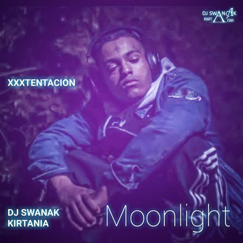 Stream XXXTENTACION - Moonlight - DJ Swanak Kirtania Remix by DJ Swanak  Kirtania | Listen online for free on SoundCloud