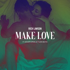 Make Love FT Missippi Prod. By KLEIN BEATS (IG:IAMRICHLAWSON)