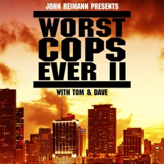 01 - WORST COPS EVER II: Bad Boys