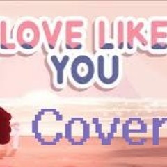 Love Like You- Steven Universe Cover