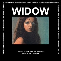 WIDOW -  Vox/Words by Asia Argento; Music By Paul Beahan