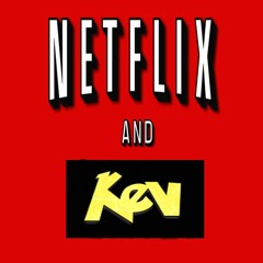 Netflix and Kev - NAK