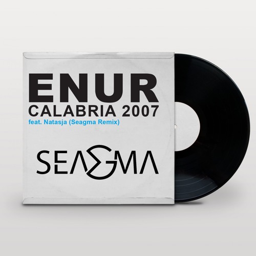 Stream Enur feat. Natasja - Calabria 2007 (Seagma Remix) by SEAGMA | Listen  online for free on SoundCloud