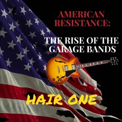 Hair One Episode 49 American Resistance - The Rise Of The Garage Bands