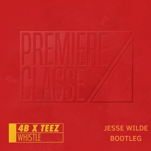 4B X TEEZ - Whistle (Jesse Wilde BOOTLEG)