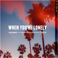 Hoang & Tasji - When You're Lonely