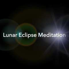 Lunar Eclipse Meditation