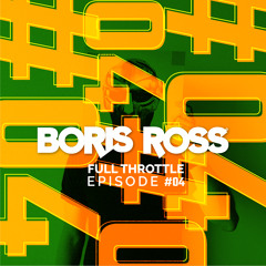Full Throttle With Boris Ross - Episode 04