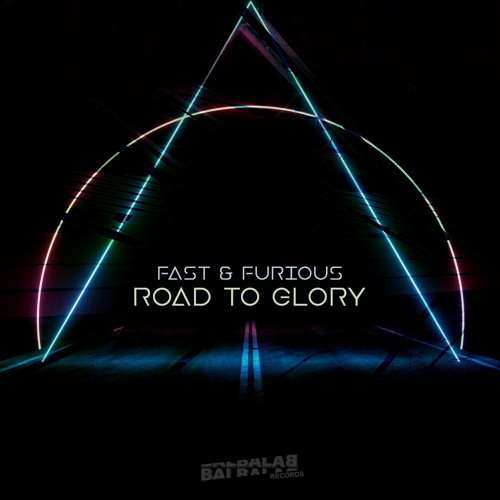 Fast & Furious - Road To Glory (Original Mix) - *OUT NOW* - balbalab records