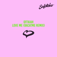 OFFAIAH - Love Me (Bacatme Remix)