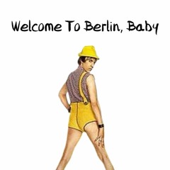 Welcome To Berlin, Baby