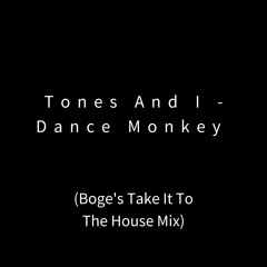 Tones And I - Dance Monkey (Boge's Take It To The House Mix)