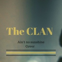 Ain't No Sunshine The CLAN