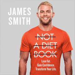 Not a Diet Book: Lose Fat. Gain Confidence. Transform Your Life., By James Smith, Read by James Smith