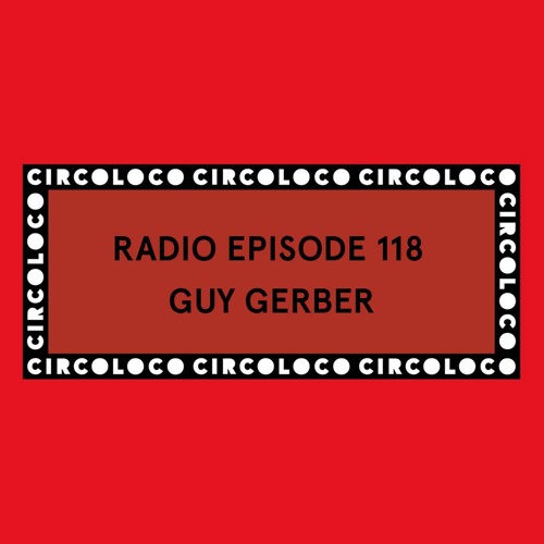 Circoloco Radio 118 - Guy Gerber