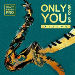Only You (Kizouk Sax Cover) - HeartBeats Pro
