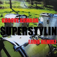 GROOVE ARMADA - SUPERSTYLIN' (JIRO REMIX)FREE DOWNLOAD