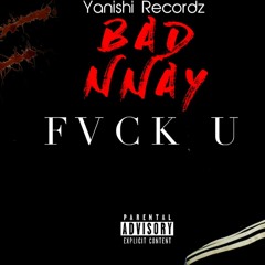 Bad Nnay - Fvck U