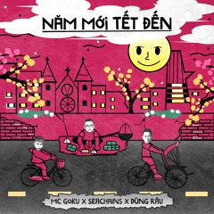 Năm Mới Tết Đến - Mc Goku x Seachains x Dũng Râu