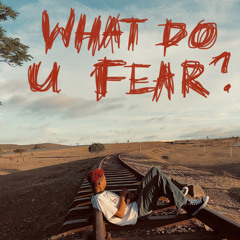 what do u fear? [free verse]