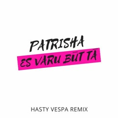 Patrisha - Es Varu Būt Tā (Hasty Vespa Remix)