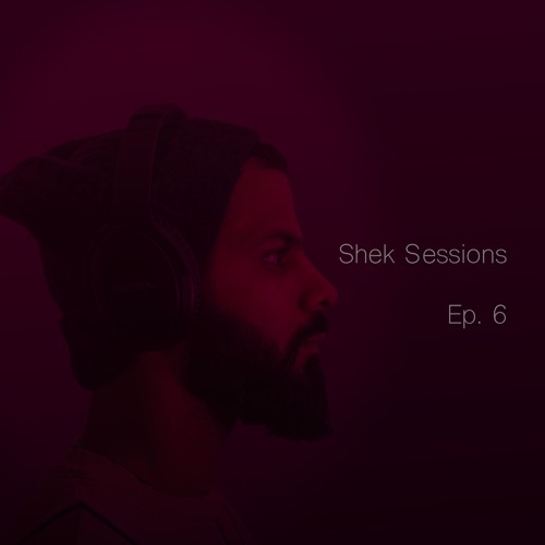 Shek Sessions - Ep. 06