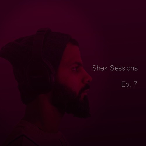 Shek Sessions - Ep. 07
