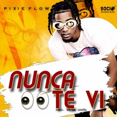 Pixie Flow - Nunca Te Vi (Prodby La Greña)