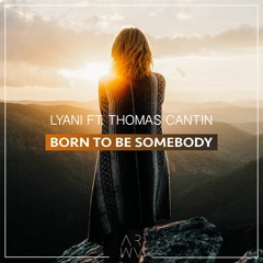 Lyani - Born To Be Somebody ft. Thomas Cantin