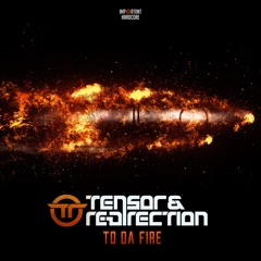 Tensor & Re-Direction - To Da Fire